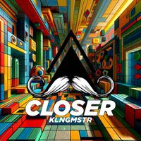 KLNGMSTR - Closer