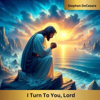 Stephen DeCesare - I Turn to You, Lord