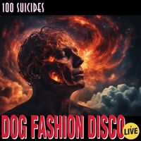 Dog Fashion Disco - 100 Suicides (Live)