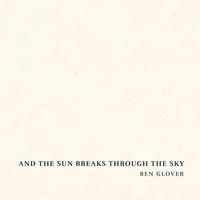 Ben Glover - And the Sun Breaks Through the Sky