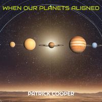 Patrick Cooper - When Our Planets Aligned