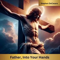 Stephen DeCesare - Father, into Your Hands