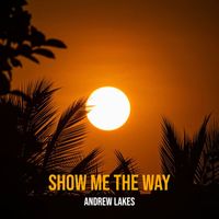 Andrew Lakes - Show Me the Way