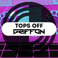 Griffon - Tops Off (Explicit)