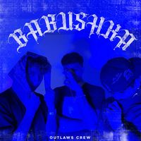 Outlaws Crew - Babushka (Explicit)