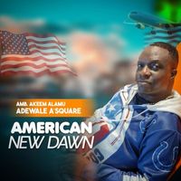 Amb. Akeem Alamu Adewale A'Square - American New Dawn