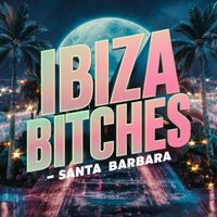 Ibiza Bitches - Santa Barbara
