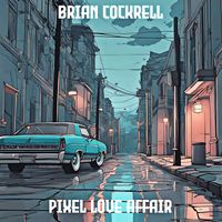 Brian Cockrell - Pixel Love Affair