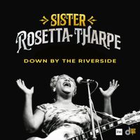 Sister Rosetta Tharpe - Down By The Riverside (Live)