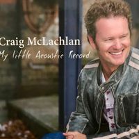 Craig McLachlan - My Little Acoustic Record
