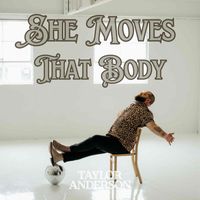 Taylor Anderson - She Moves That Body