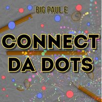 Big Paul E - Connect da Dots