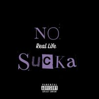 Real Life - No Sucka (Explicit)