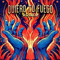 Rober - Quiero Tu Fuego (Explicit)