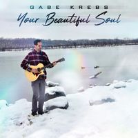 Gabe Krebs - Your Beautiful Soul