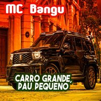 MC Bangu - Carro Grande, Pau Pequeno (Explicit)