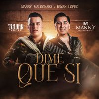 Manny Maldonado & Bryan Lopez - Dime Que Sí