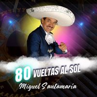 Miguel Santamaría - 80 Vueltas al Sol