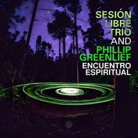 Sesión Libre Trio and Phillip Greenlief - Sesión Libre Trío & Phillip Greenlief