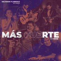 Salvador Flamenco - Más Fuerte (En Vivo)