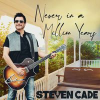 Steven Cade - Never In A Million Years