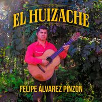Felipe Alvarez Pinzon - El Huizache