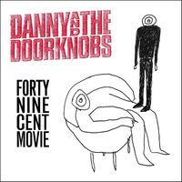 Danny and The Doorknobs - Forty-Nine Cent Movie / Good Morning Cruel World