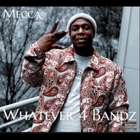 Mecca - Whatever 4 Bandz (Explicit)