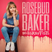 Rosebud Baker - Whiskey Fists (Explicit)