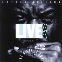 Luther Allison - Live '89: Let's Try It Again (Explicit)