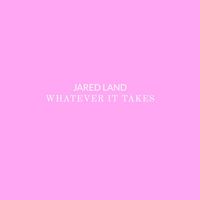Jared Land - Whatever It Takes
