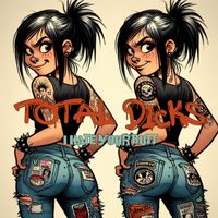 Total Dicks - I Hate Your Butt