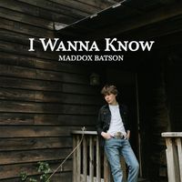 Maddox Batson - I Wanna Know