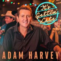 Adam Harvey - It's Gettin' Late