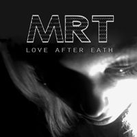 MRT - Love After Eath