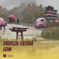 Oppa - Energic Latina Edm (Remastered 2024)