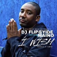 Dj Flipcyide - I Wish (feat. Maino)