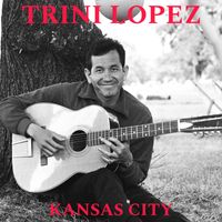 Trini Lopez - Kansas City