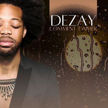 Dezay - Comment t'aimer