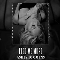 Ashes to Omens - Feed Me More