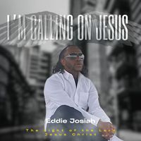 Eddie Josiah - I'm Calling on Jesus