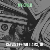 Calvin Lee Williams, Jr. - My Child