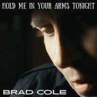 Brad Cole - Hold Me in Your Arms Tonight