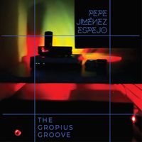 Pepe Jiménez Espejo - The Gropius Groove
