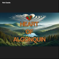 MARK SANCHE - Heart of Algonquin