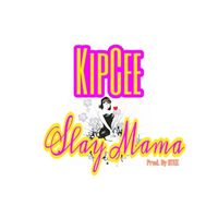 KipCee - Slay Mama