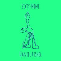 Daniel Fishel - Sixty-Nine
