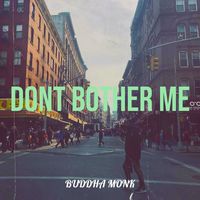 Buddha Monk - Dont Bother Me (Explicit)