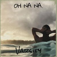 Varsity - Oh Na Na. (Explicit)