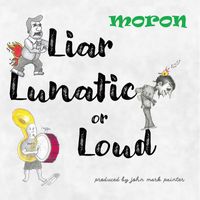 Moron - Liar, Lunatic, or Loud